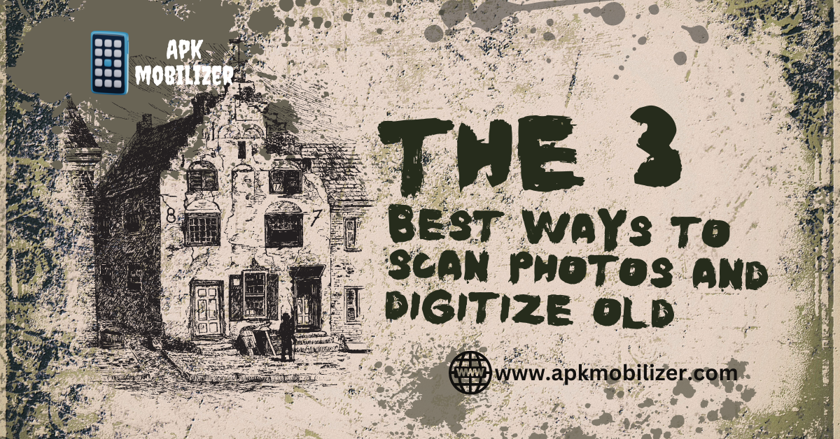 Best Ways to Scan Photos and Digitize Old