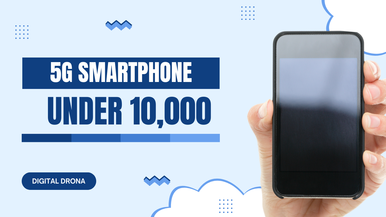 Top 5 Best 5G Smartphones Under Rs10K
